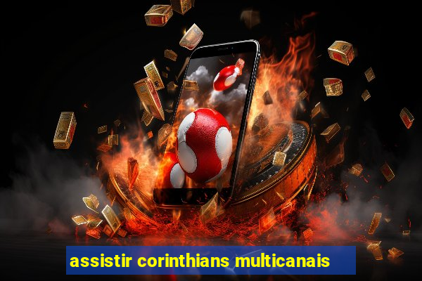 assistir corinthians multicanais